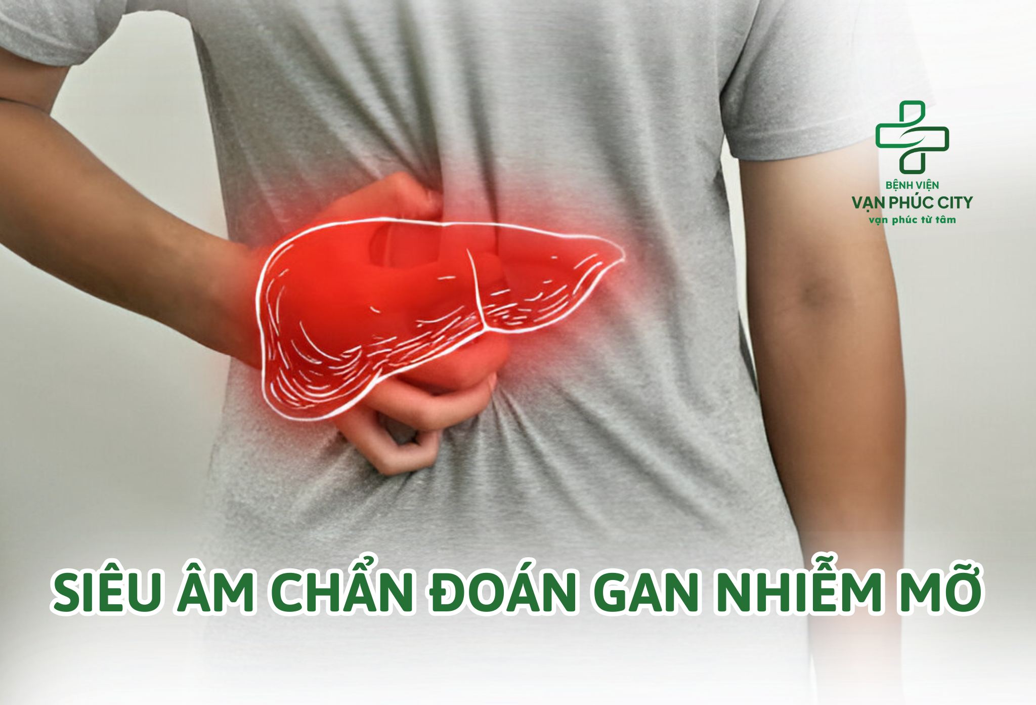SIÊU ÂM CHẨN ĐOÁN GAN NHIỄM MỠ  - CẢNH BÁO VỀ CĂN BỆNH THẦM LẶNG -