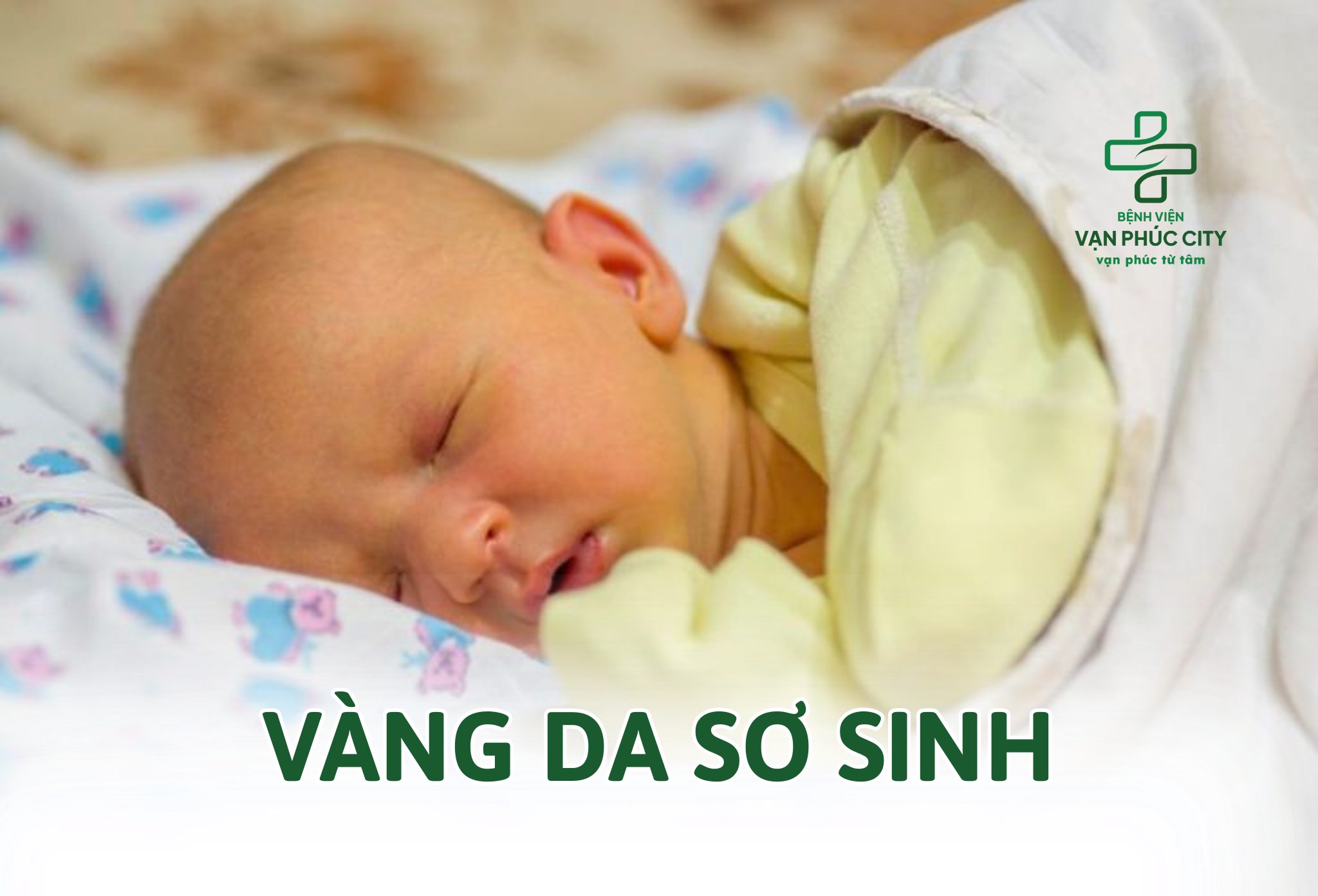 VÀNG DA SƠ SINH: HIỆN TƯỢNG THƯỜNG GẶP Ở TRẺ SƠ SINH