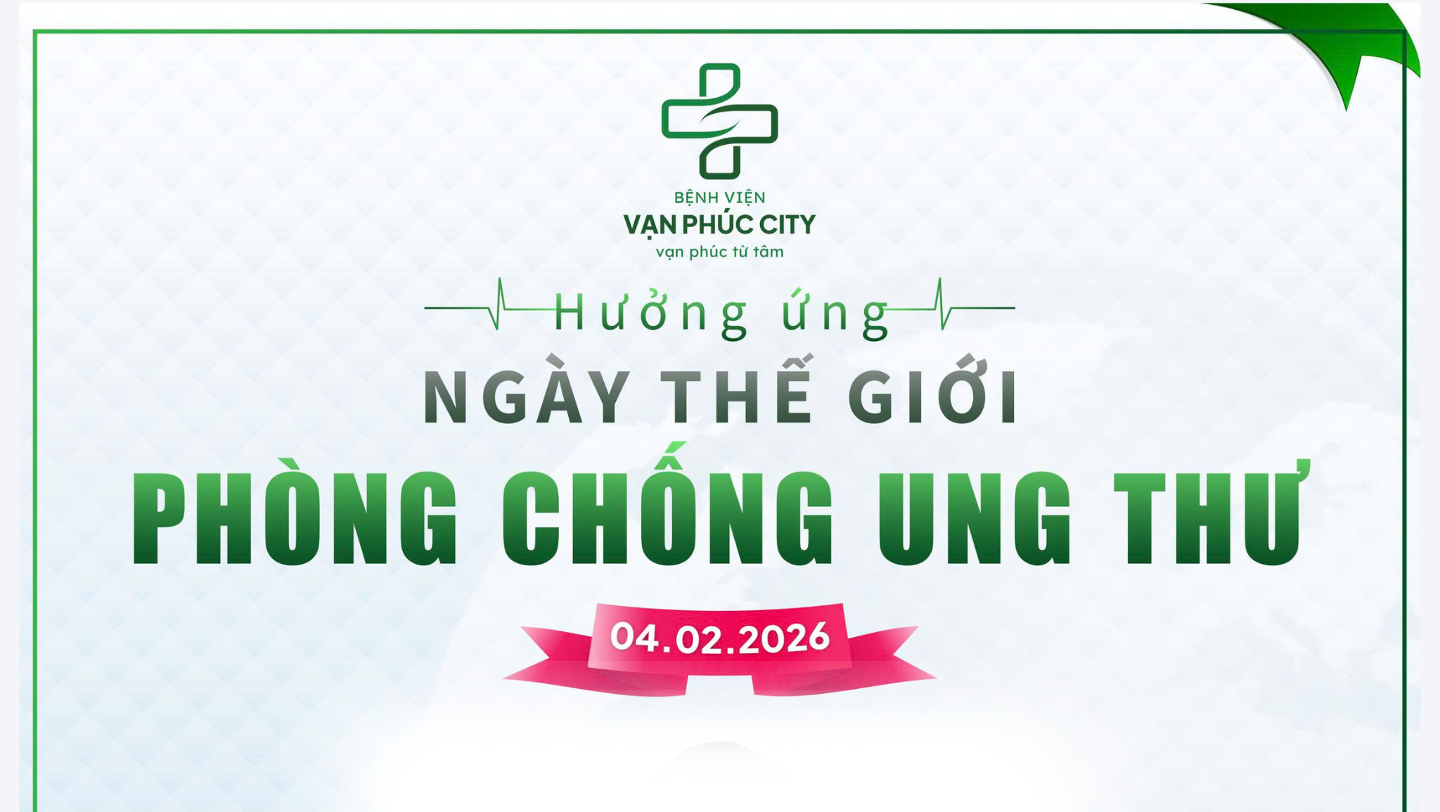 BỆNH VIỆN VẠN PHÚC CITY HƯỞNG ỨNG NGÀY THẾ GIỚI PHÒNG CHỐNG UNG THƯ 04/02/2026